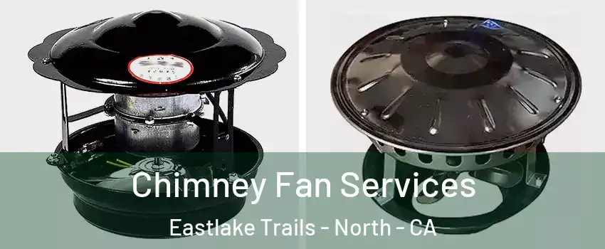 Chimney Fan Services Eastlake Trails - North - CA