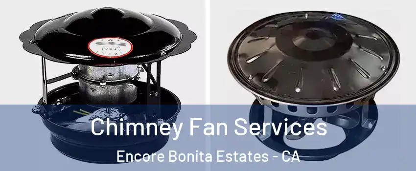 Chimney Fan Services Encore Bonita Estates - CA