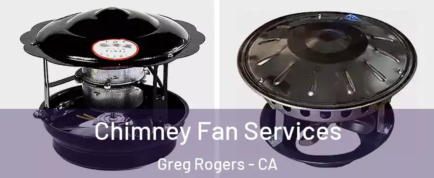 Chimney Fan Services Greg Rogers - CA