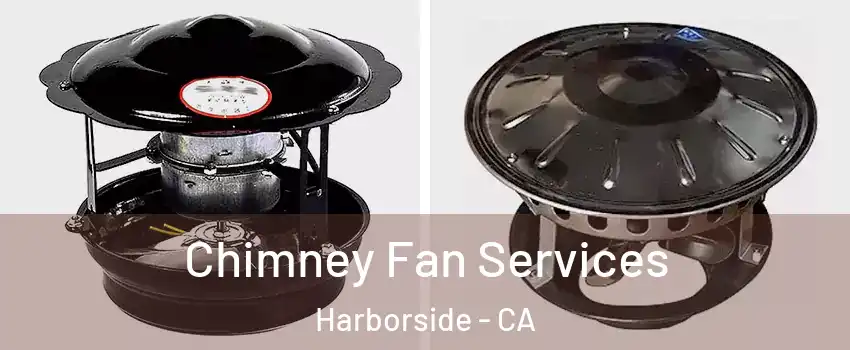 Chimney Fan Services Harborside - CA
