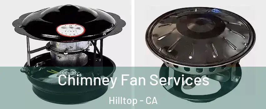 Chimney Fan Services Hilltop - CA