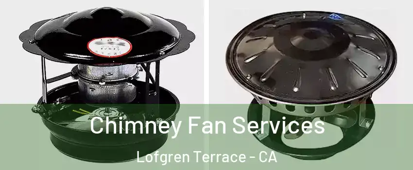 Chimney Fan Services Lofgren Terrace - CA