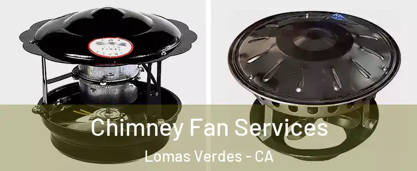 Chimney Fan Services Lomas Verdes - CA