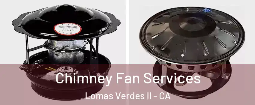 Chimney Fan Services Lomas Verdes II - CA
