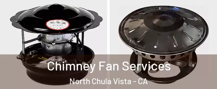 Chimney Fan Services North Chula Vista - CA