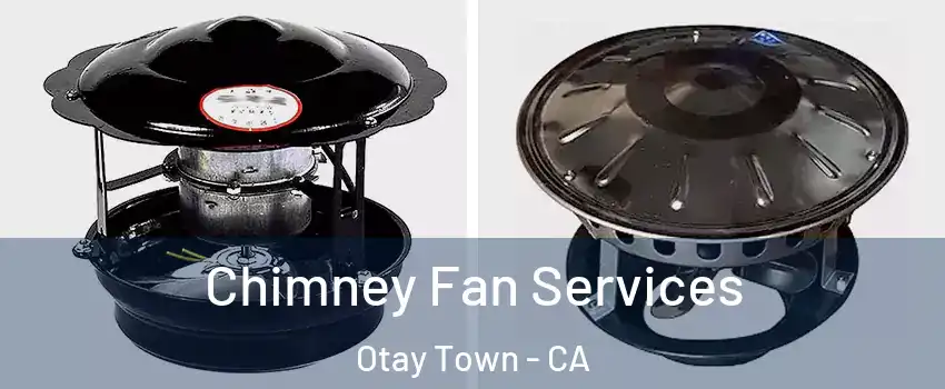 Chimney Fan Services Otay Town - CA