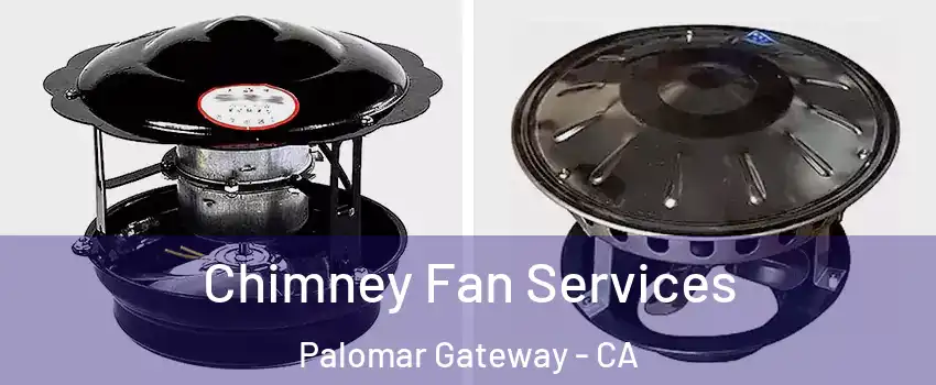 Chimney Fan Services Palomar Gateway - CA