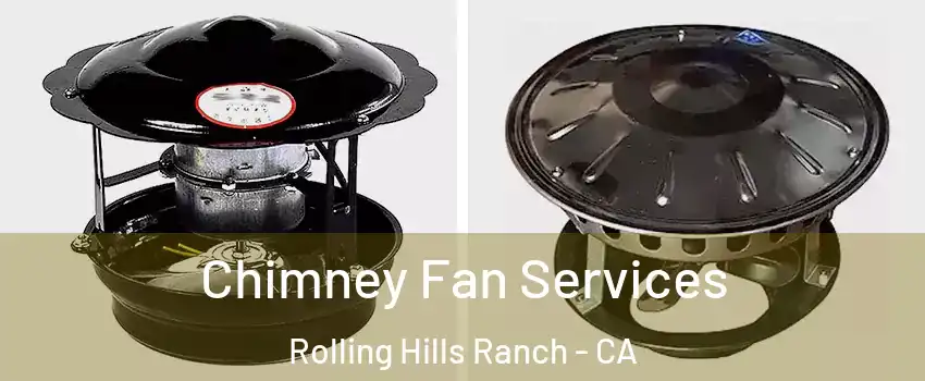 Chimney Fan Services Rolling Hills Ranch - CA