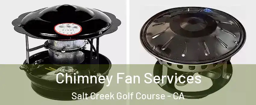Chimney Fan Services Salt Creek Golf Course - CA