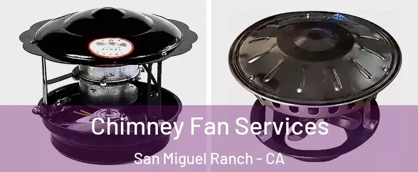 Chimney Fan Services San Miguel Ranch - CA