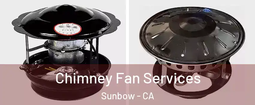 Chimney Fan Services Sunbow - CA