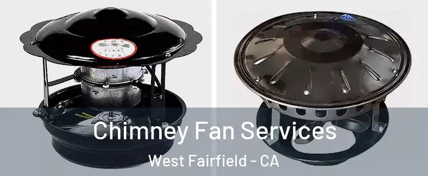 Chimney Fan Services West Fairfield - CA