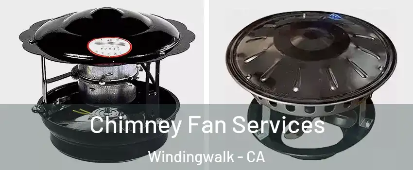 Chimney Fan Services Windingwalk - CA