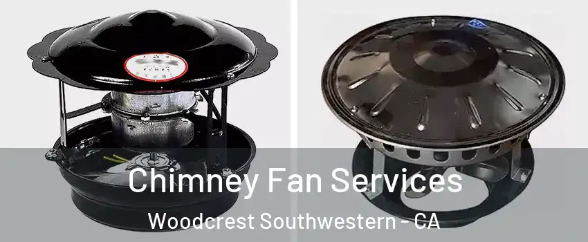 Chimney Fan Services Woodcrest Southwestern - CA