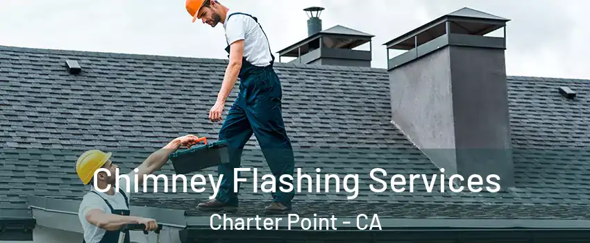 Chimney Flashing Services Charter Point - CA
