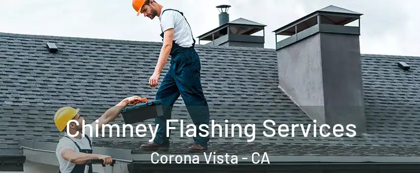 Chimney Flashing Services Corona Vista - CA