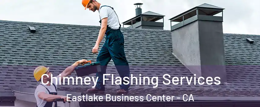 Chimney Flashing Services Eastlake Business Center - CA