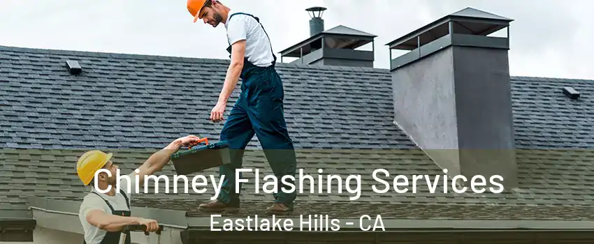 Chimney Flashing Services Eastlake Hills - CA