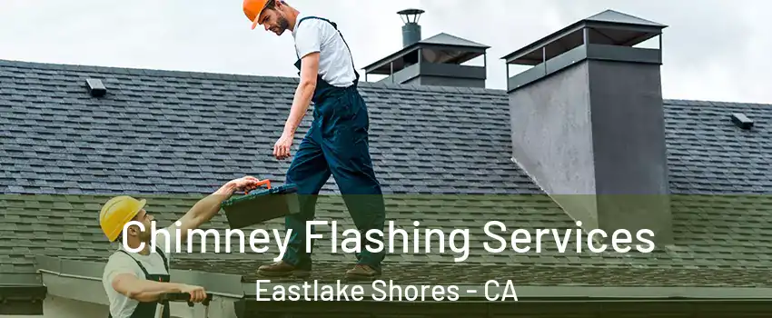 Chimney Flashing Services Eastlake Shores - CA