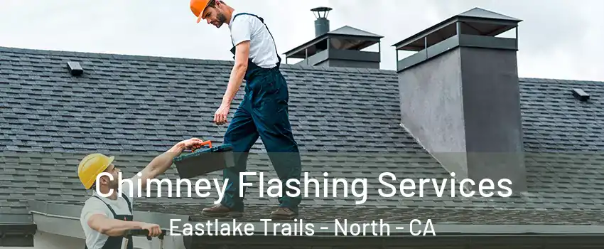 Chimney Flashing Services Eastlake Trails - North - CA
