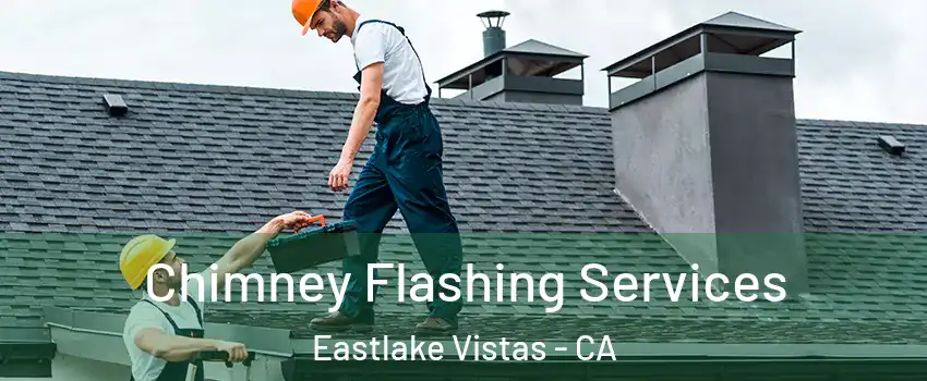 Chimney Flashing Services Eastlake Vistas - CA