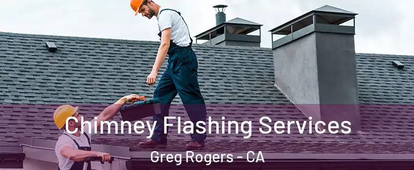 Chimney Flashing Services Greg Rogers - CA
