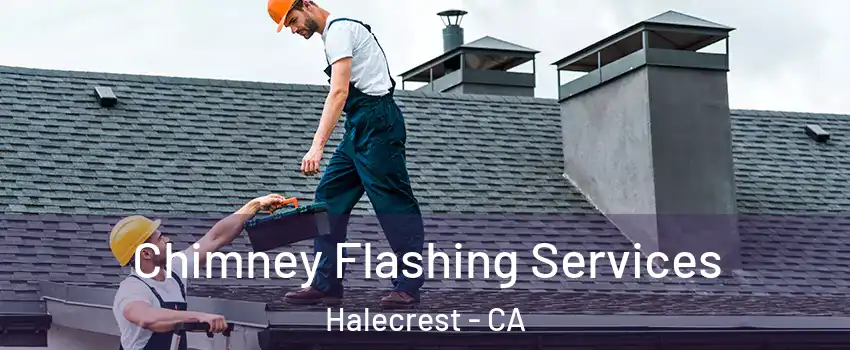 Chimney Flashing Services Halecrest - CA