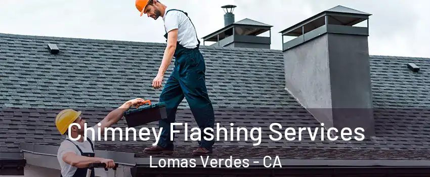 Chimney Flashing Services Lomas Verdes - CA