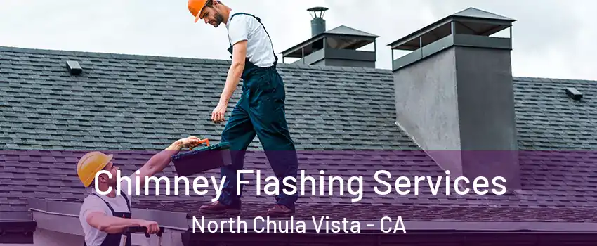 Chimney Flashing Services North Chula Vista - CA