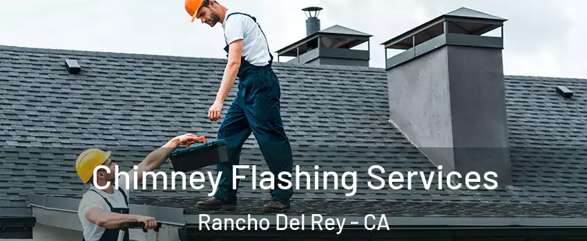 Chimney Flashing Services Rancho Del Rey - CA