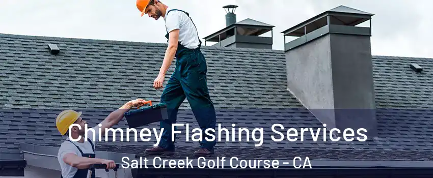 Chimney Flashing Services Salt Creek Golf Course - CA