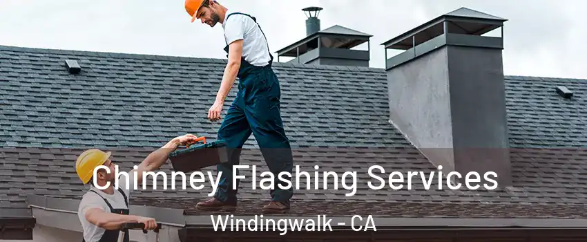 Chimney Flashing Services Windingwalk - CA
