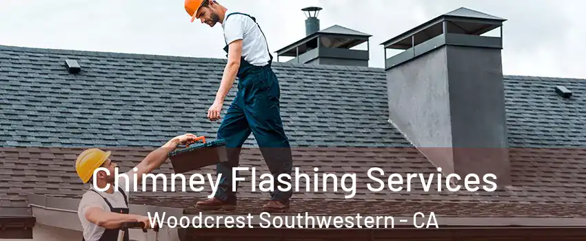 Chimney Flashing Services Woodcrest Southwestern - CA