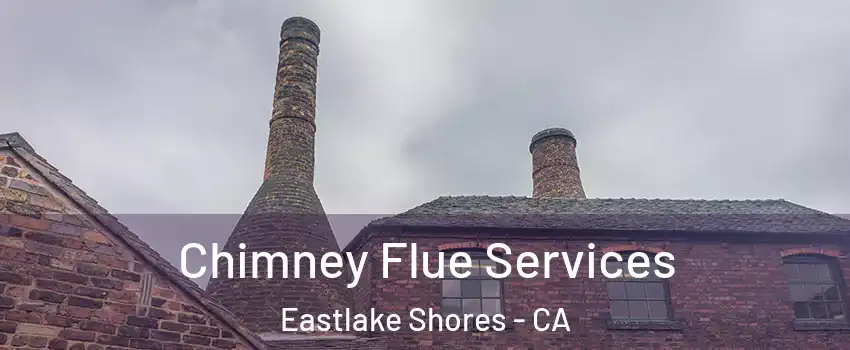 Chimney Flue Services Eastlake Shores - CA