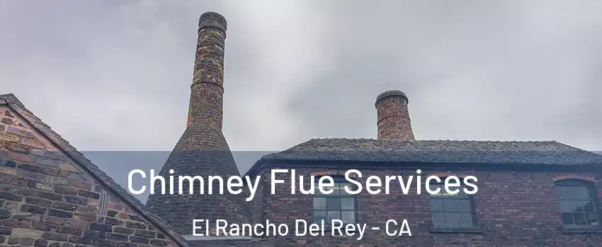Chimney Flue Services El Rancho Del Rey - CA