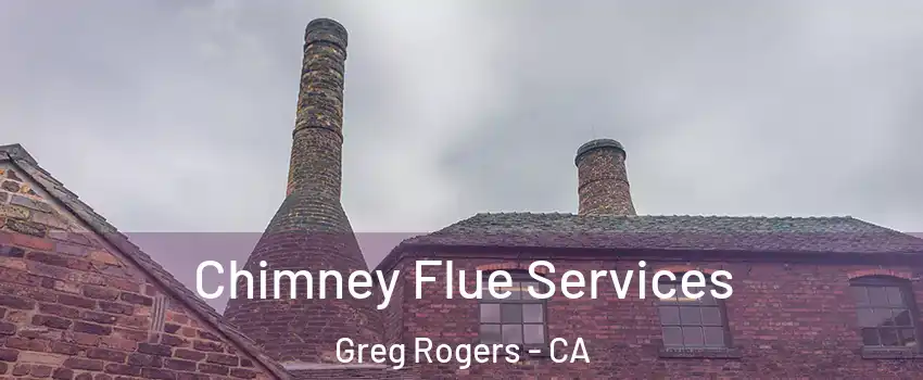 Chimney Flue Services Greg Rogers - CA