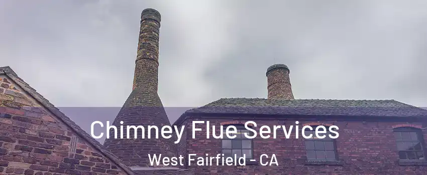 Chimney Flue Services West Fairfield - CA