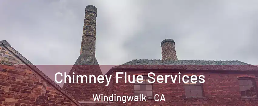 Chimney Flue Services Windingwalk - CA