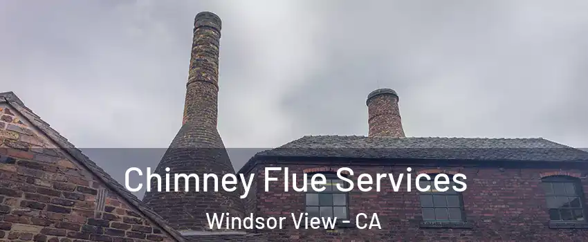 Chimney Flue Services Windsor View - CA