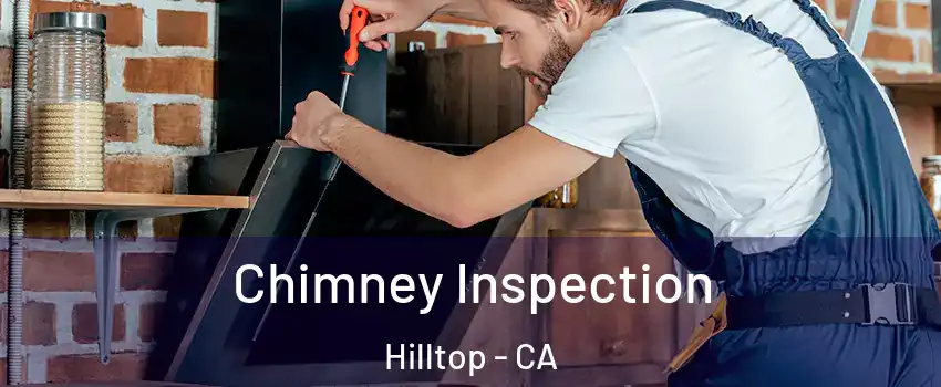 Chimney Inspection Hilltop - CA