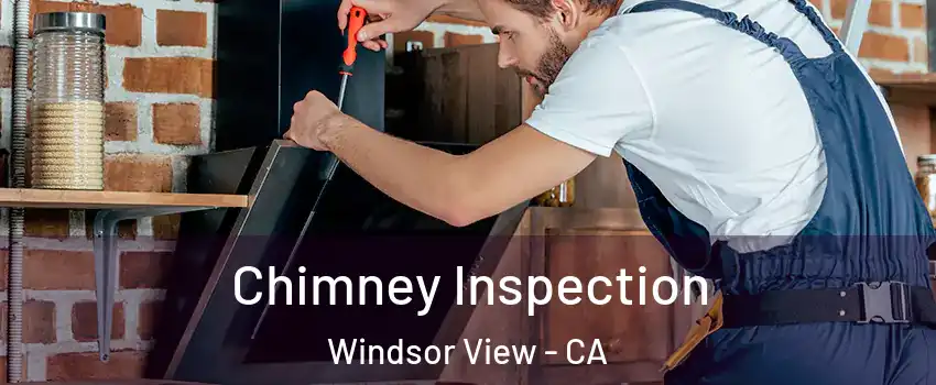 Chimney Inspection Windsor View - CA