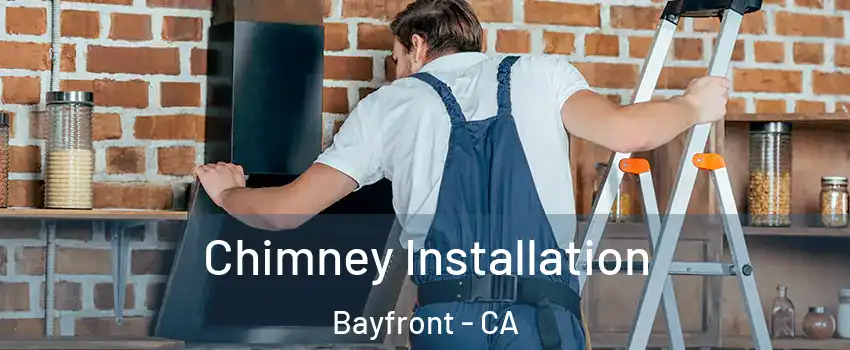 Chimney Installation Bayfront - CA