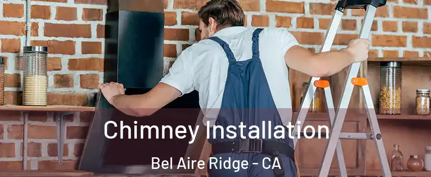 Chimney Installation Bel Aire Ridge - CA