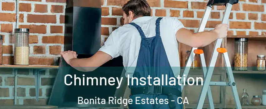 Chimney Installation Bonita Ridge Estates - CA