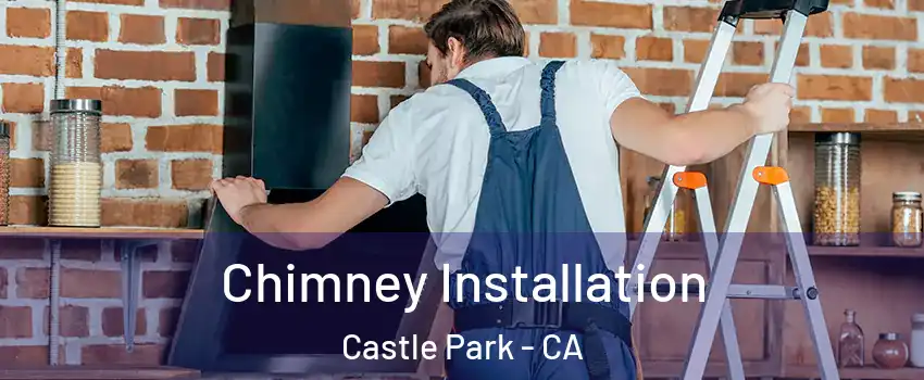 Chimney Installation Castle Park - CA