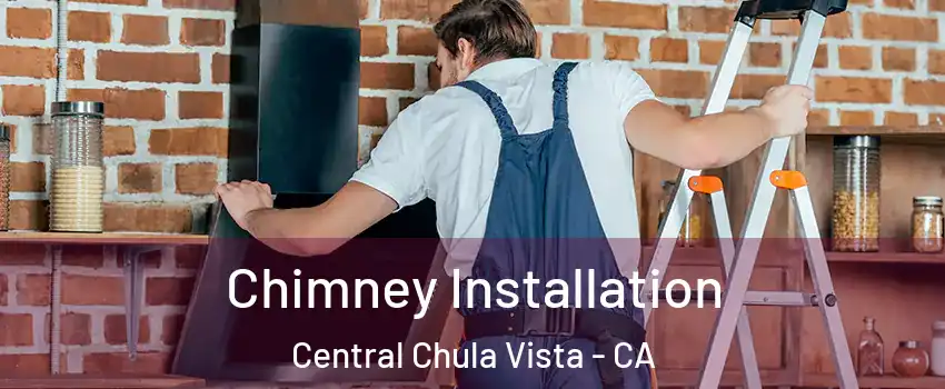 Chimney Installation Central Chula Vista - CA