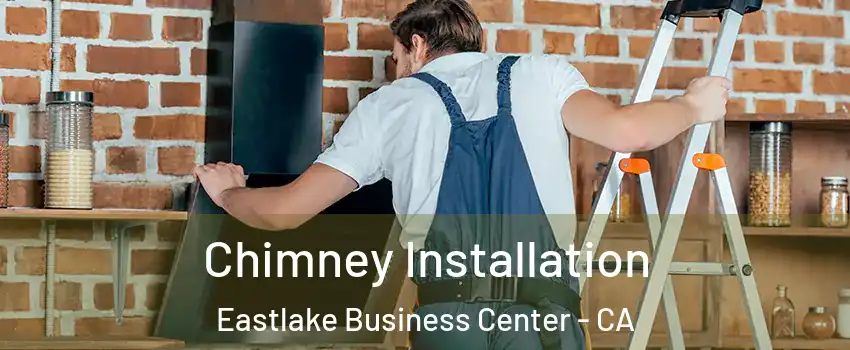 Chimney Installation Eastlake Business Center - CA