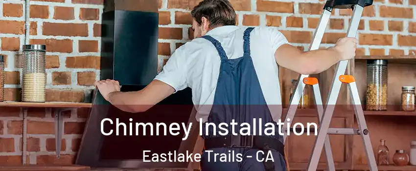 Chimney Installation Eastlake Trails - CA