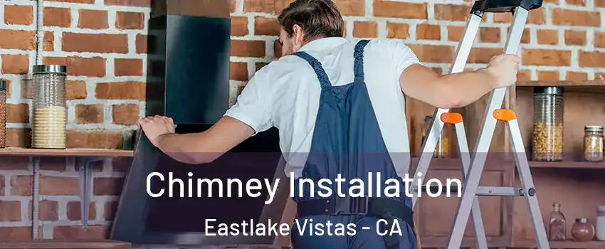 Chimney Installation Eastlake Vistas - CA