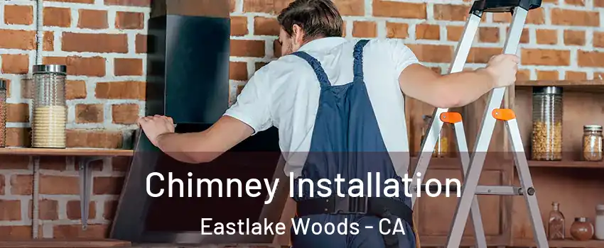 Chimney Installation Eastlake Woods - CA